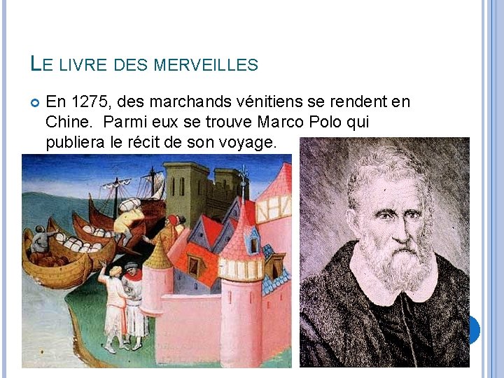 LE LIVRE DES MERVEILLES En 1275, des marchands vénitiens se rendent en Chine. Parmi