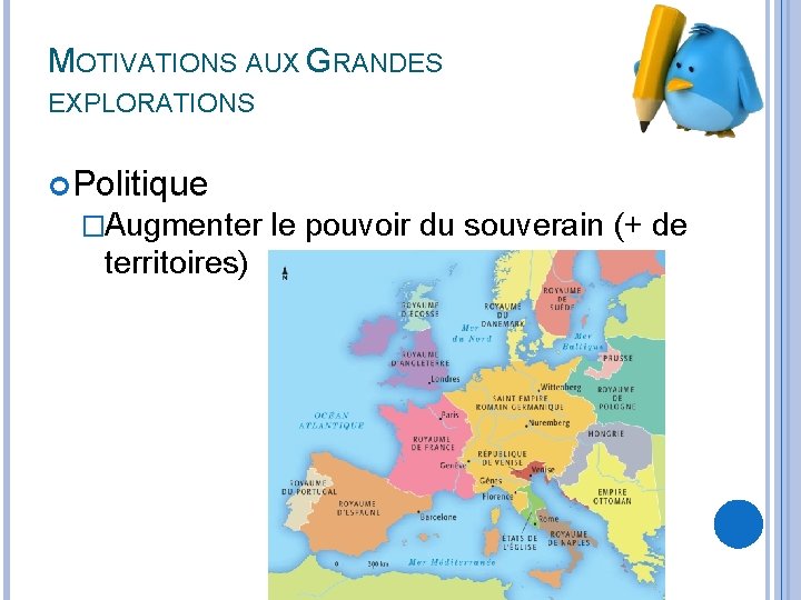 MOTIVATIONS AUX GRANDES EXPLORATIONS Politique �Augmenter le pouvoir du souverain (+ de territoires) 