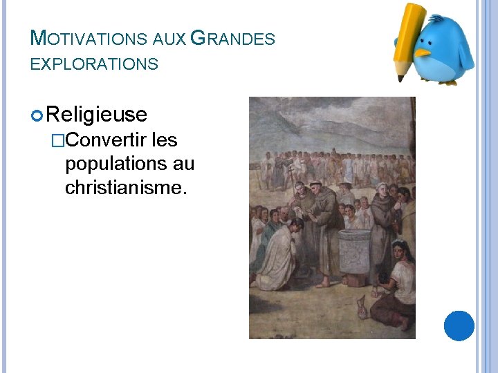 MOTIVATIONS AUX GRANDES EXPLORATIONS Religieuse �Convertir les populations au christianisme. 