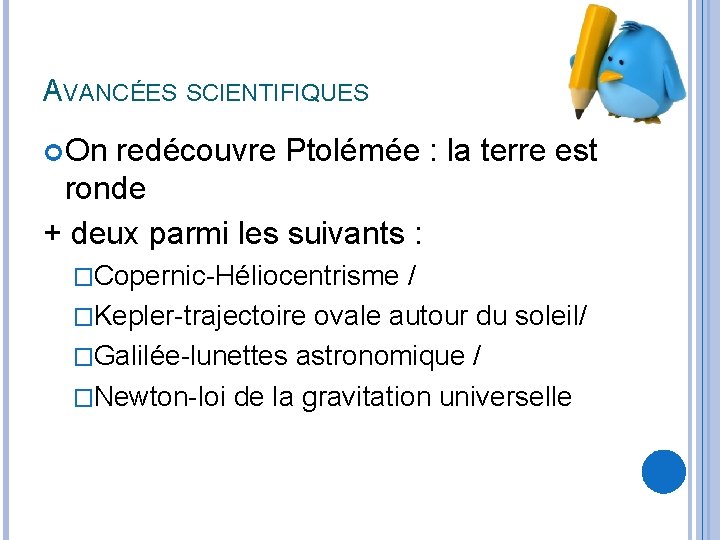 AVANCÉES SCIENTIFIQUES On redécouvre Ptolémée : la terre est ronde + deux parmi les