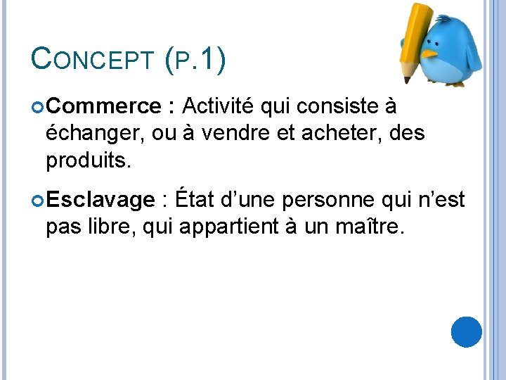 CONCEPT (P. 1) Commerce : Activité qui consiste à échanger, ou à vendre et