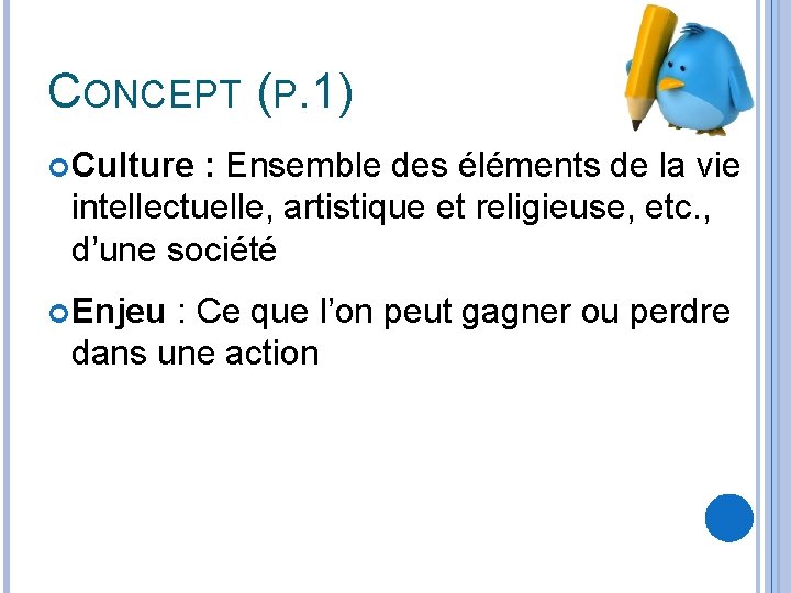 CONCEPT (P. 1) Culture : Ensemble des éléments de la vie intellectuelle, artistique et