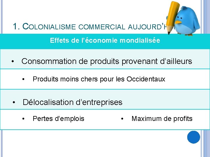 1. COLONIALISME COMMERCIAL AUJOURD’HUI Effets de l’économie mondialisée • Consommation de produits provenant d’ailleurs