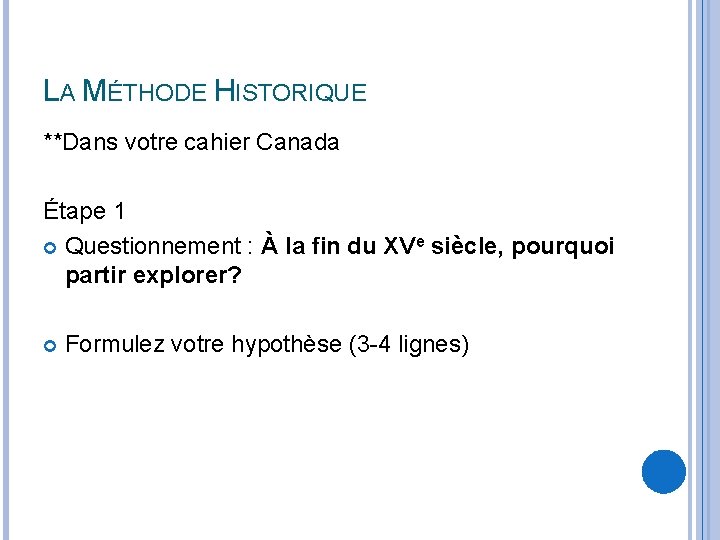 LA MÉTHODE HISTORIQUE **Dans votre cahier Canada Étape 1 Questionnement : À la fin