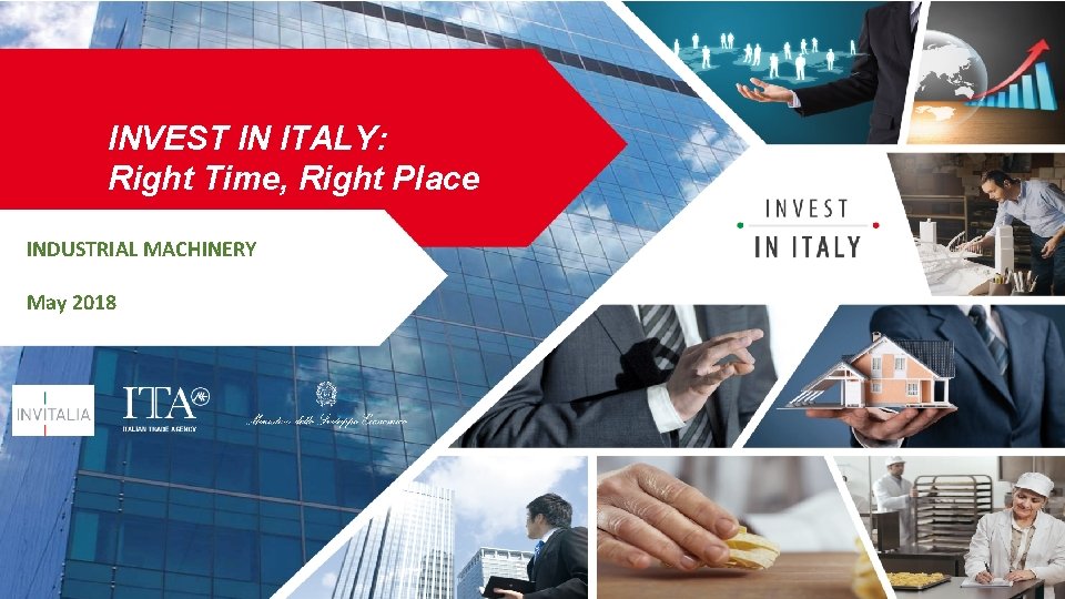 INVEST IN ITALY: Right Time, Right Place INDUSTRIAL MACHINERY May 2018 