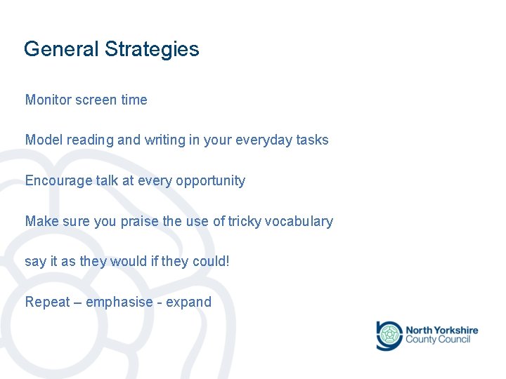 General Strategies Monitor screen time Model reading and writing in your everyday tasks Encourage General Strategies Monitor screen time Model reading and writing in your everyday tasks Encourage