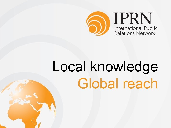 Local knowledge Global reach 
