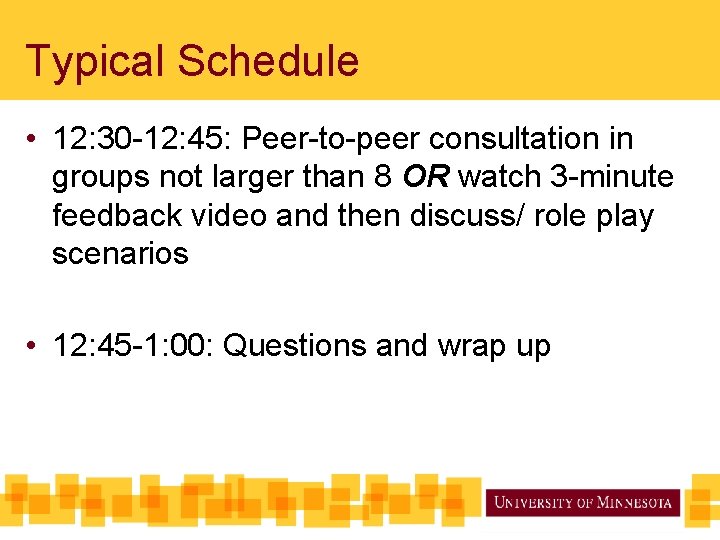 Typical Schedule • 12: 30 -12: 45: Peer-to-peer consultation in groups not larger than