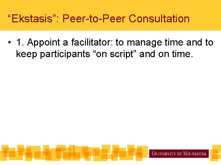 “Ekstasis”: Peer-to-Peer Consultation • 1. Appoint a facilitator: to manage time and to keep