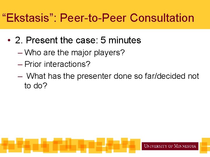 “Ekstasis”: Peer-to-Peer Consultation • 2. Present the case: 5 minutes – Who are the