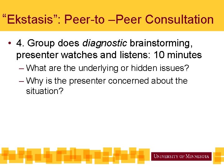 “Ekstasis”: Peer-to –Peer Consultation • 4. Group does diagnostic brainstorming, presenter watches and listens: