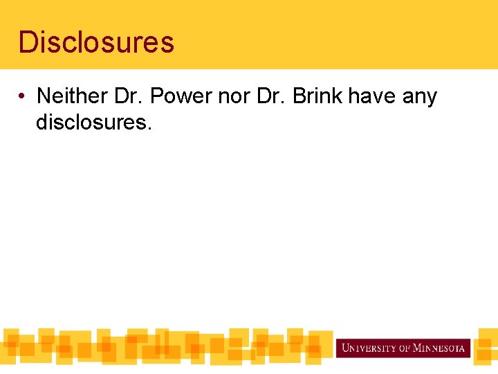 Disclosures • Neither Dr. Power nor Dr. Brink have any disclosures. 