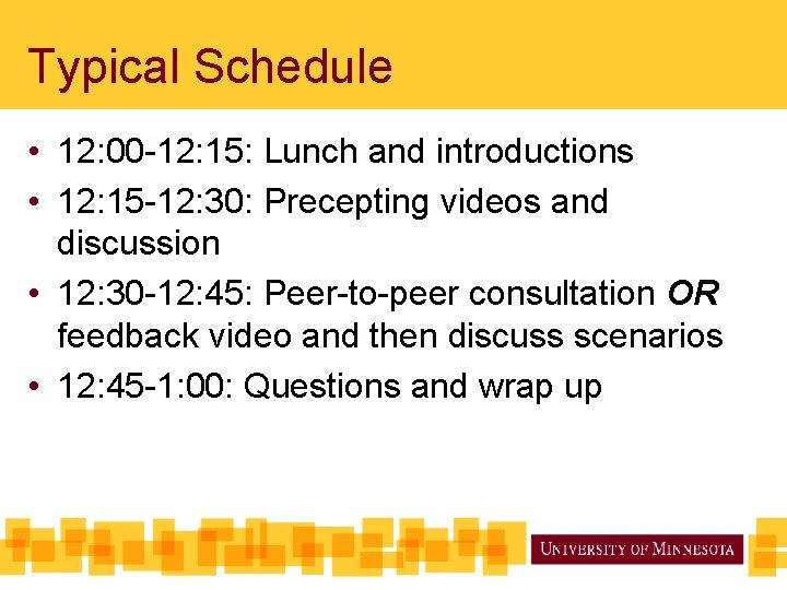 Typical Schedule • 12: 00 -12: 15: Lunch and introductions • 12: 15 -12: