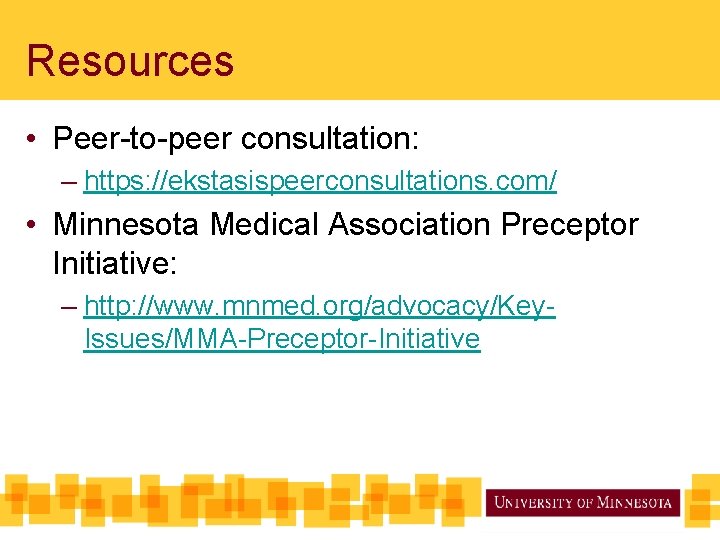 Resources • Peer-to-peer consultation: – https: //ekstasispeerconsultations. com/ • Minnesota Medical Association Preceptor Initiative: