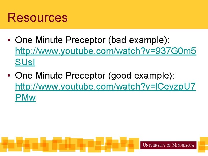 Resources • One Minute Preceptor (bad example): http: //www. youtube. com/watch? v=937 G 0