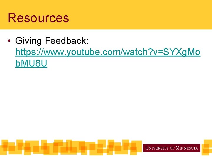Resources • Giving Feedback: https: //www. youtube. com/watch? v=SYXg. Mo b. MU 8 U