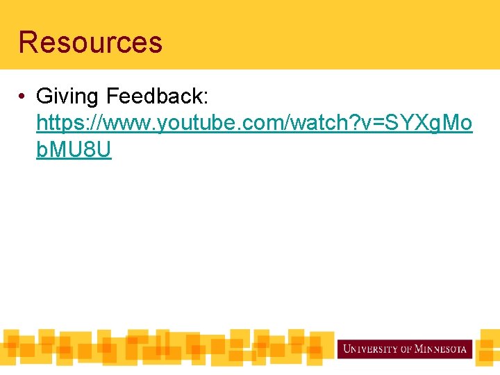 Resources • Giving Feedback: https: //www. youtube. com/watch? v=SYXg. Mo b. MU 8 U