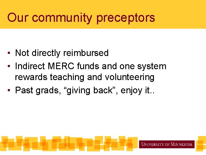 Our community preceptors • Not directly reimbursed • Indirect MERC funds and one system