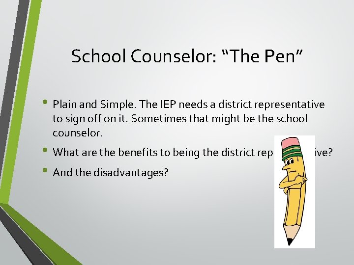School Counselor: “The Pen” • Plain and Simple. The IEP needs a district representative