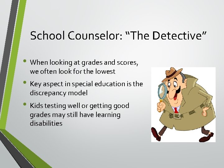 School Counselor: “The Detective” • When looking at grades and scores, we often look