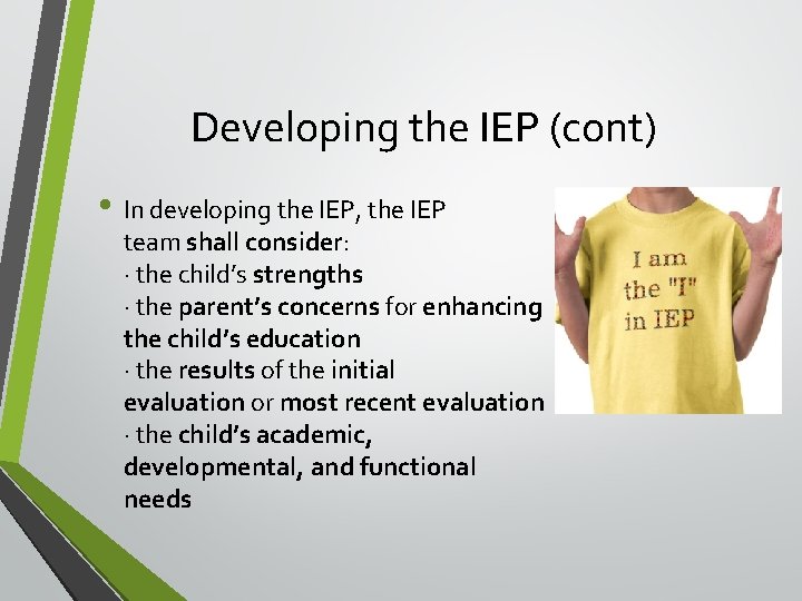 Developing the IEP (cont) • In developing the IEP, the IEP team shall consider: