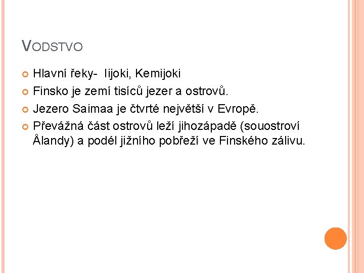 VODSTVO Hlavní řeky- Iijoki, Kemijoki Finsko je zemí tisíců jezer a ostrovů. Jezero Saimaa