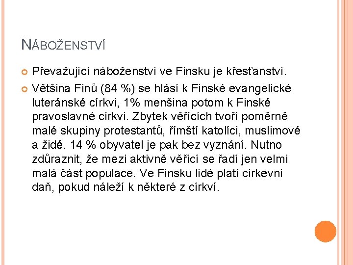 NÁBOŽENSTVÍ Převažující náboženství ve Finsku je křesťanství. Většina Finů (84 %) se hlásí k