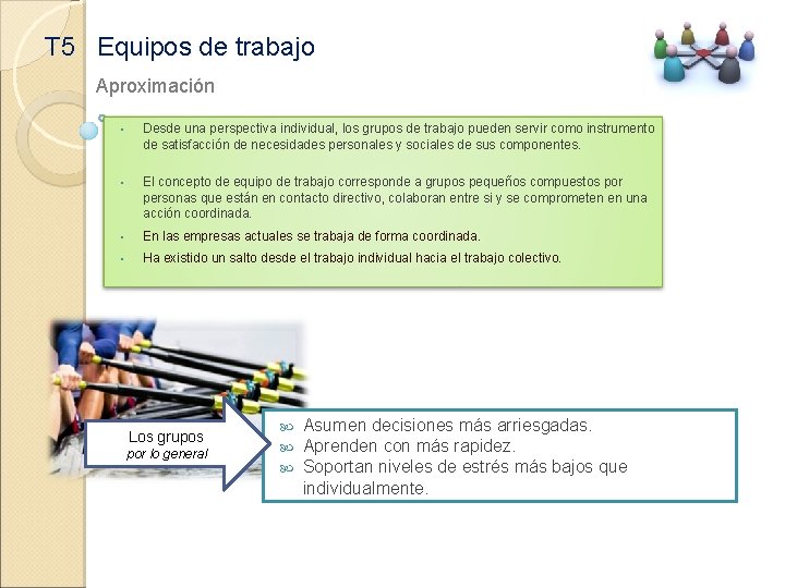 T 5 Equipos de trabajo Aproximación • Desde una perspectiva individual, los grupos de