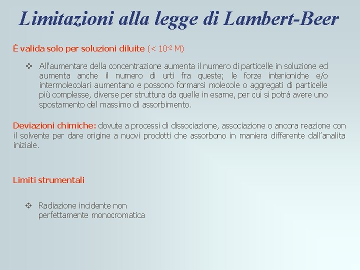 Limitazioni alla legge di Lambert-Beer È valida solo per soluzioni diluite (< 10 -2 Limitazioni alla legge di Lambert-Beer È valida solo per soluzioni diluite (< 10 -2