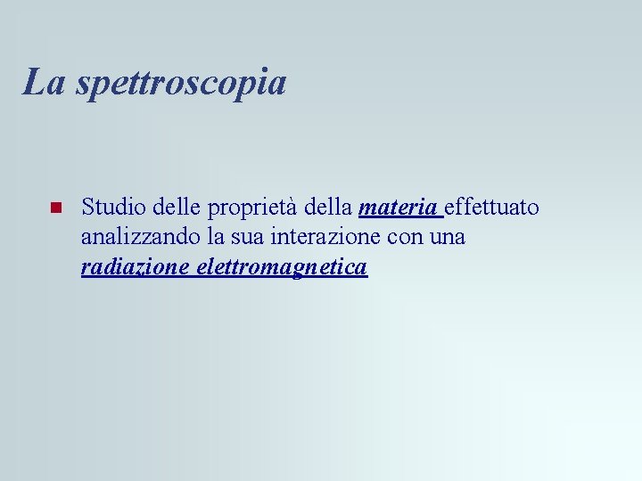 La spettroscopia n Studio delle proprietà della materia effettuato analizzando la sua interazione con La spettroscopia n Studio delle proprietà della materia effettuato analizzando la sua interazione con