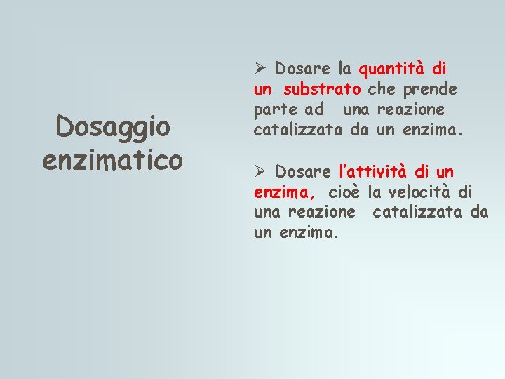 Dosaggio enzimatico Ø Dosare la quantità di un substrato che prende parte ad una Dosaggio enzimatico Ø Dosare la quantità di un substrato che prende parte ad una