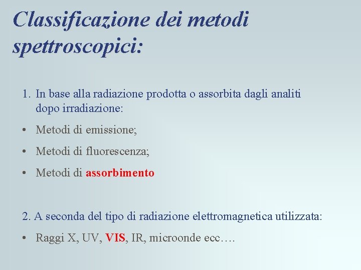Classificazione dei metodi spettroscopici: 1. In base alla radiazione prodotta o assorbita dagli analiti Classificazione dei metodi spettroscopici: 1. In base alla radiazione prodotta o assorbita dagli analiti