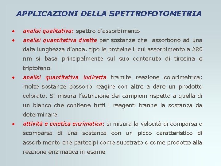 APPLICAZIONI DELLA SPETTROFOTOMETRIA • analisi qualitativa: spettro d’assorbimento • analisi quantitativa diretta per sostanze APPLICAZIONI DELLA SPETTROFOTOMETRIA • analisi qualitativa: spettro d’assorbimento • analisi quantitativa diretta per sostanze