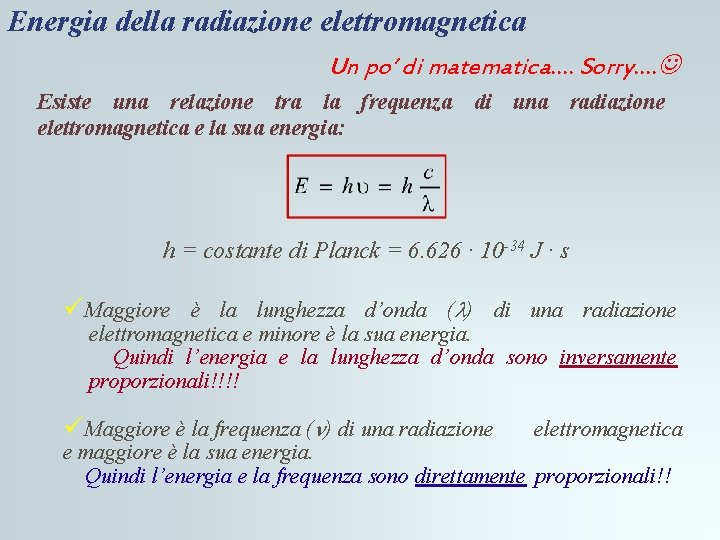 Energia della radiazione elettromagnetica Un po’ di matematica…. Sorry…. J Esiste una relazione tra Energia della radiazione elettromagnetica Un po’ di matematica…. Sorry…. J Esiste una relazione tra