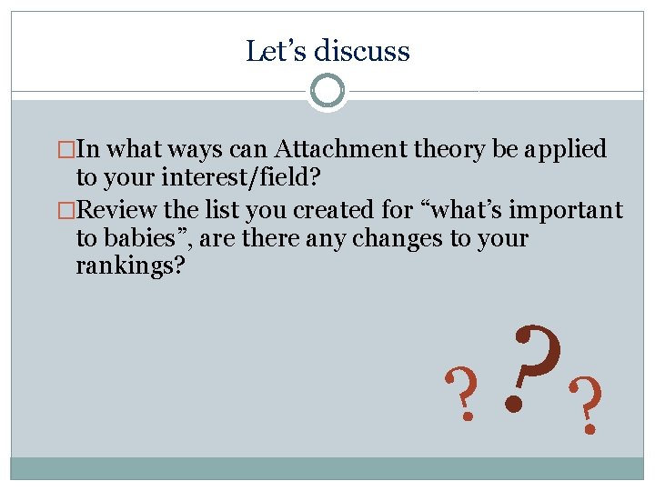 Let’s discuss �In what ways can Attachment theory be applied to your interest/field? �Review