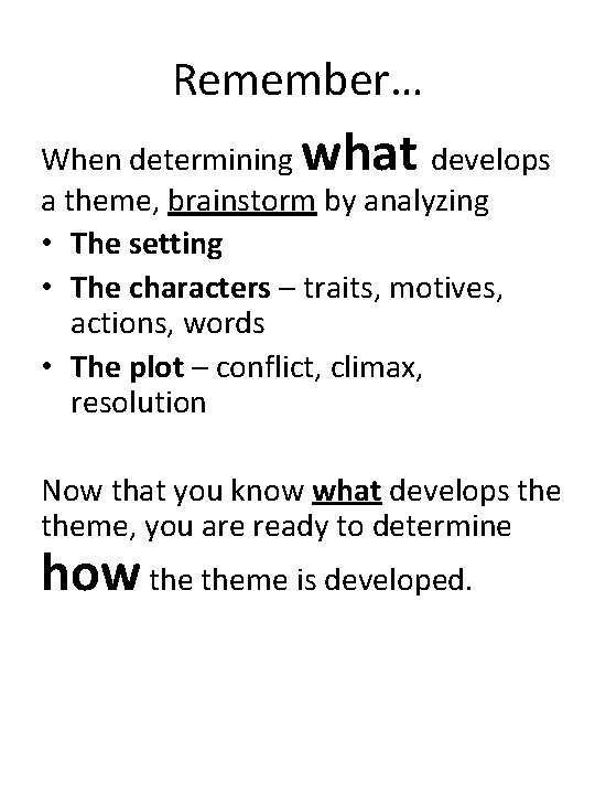 Remember… what When determining develops a theme, brainstorm by analyzing • The setting •