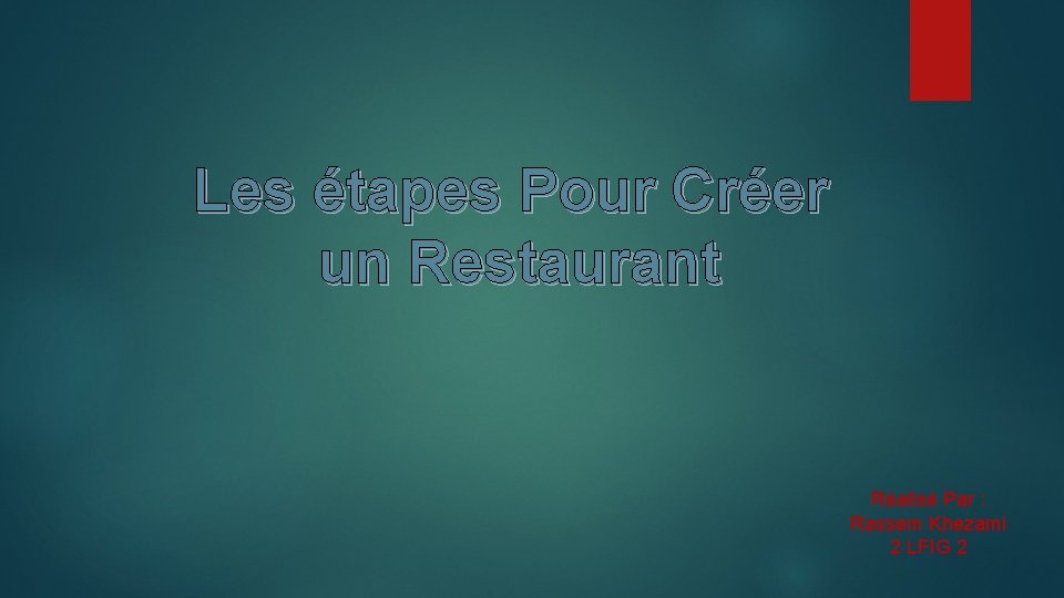 Les étapes Pour Créer un Restaurant Réalisé Par : Rassem Khezami 2 LFIG 2