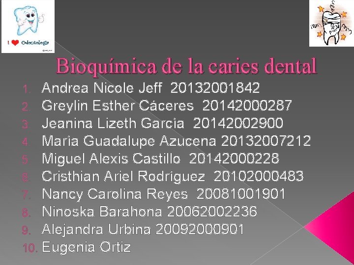 Bioquímica de la caries dental 1. Andrea Nicole Jeff 20132001842 2. Greylin Esther Cáceres