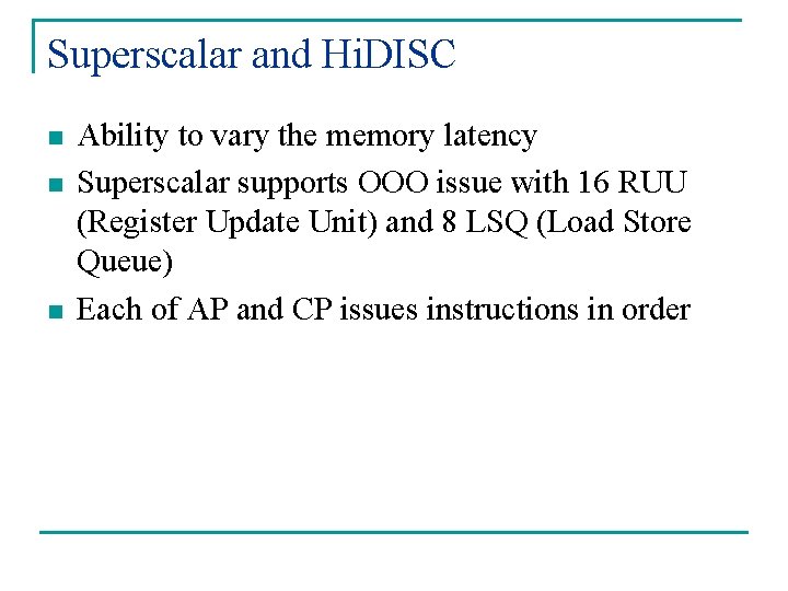 Superscalar and Hi. DISC n n n Ability to vary the memory latency Superscalar Superscalar and Hi. DISC n n n Ability to vary the memory latency Superscalar