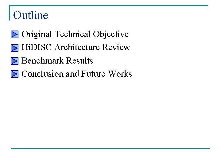 Outline n n Original Technical Objective Hi. DISC Architecture Review Benchmark Results Conclusion and Outline n n Original Technical Objective Hi. DISC Architecture Review Benchmark Results Conclusion and