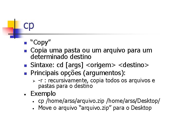 cp n n “Copy” Copia uma pasta ou um arquivo para um determinado destino