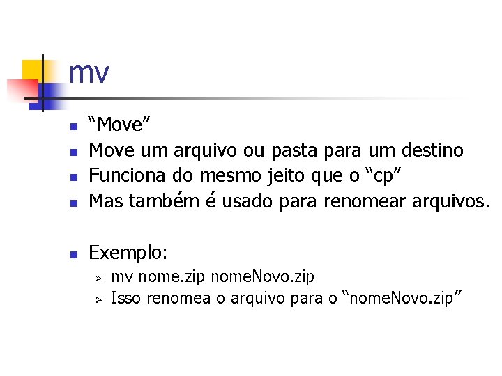 mv n “Move” Move um arquivo ou pasta para um destino Funciona do mesmo