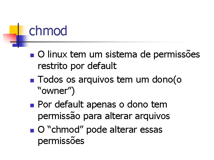 chmod n n O linux tem um sistema de permissões restrito por default Todos