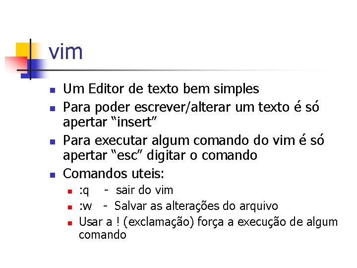 vim n n Um Editor de texto bem simples Para poder escrever/alterar um texto vim n n Um Editor de texto bem simples Para poder escrever/alterar um texto
