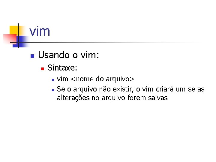 vim n Usando o vim: n Sintaxe: n n vim <nome do arquivo> Se