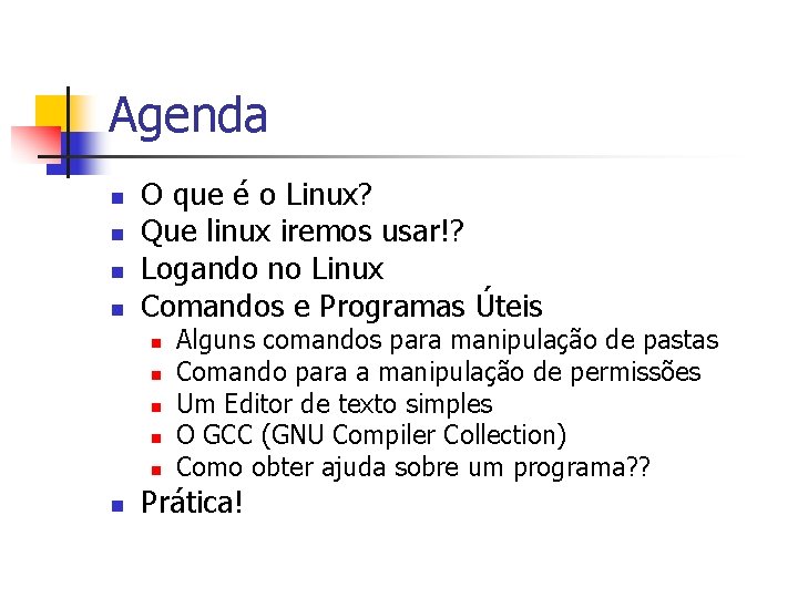Agenda n n O que é o Linux? Que linux iremos usar!? Logando no