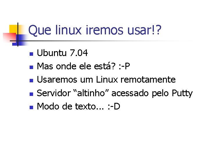 Que linux iremos usar!? n n n Ubuntu 7. 04 Mas onde ele está?