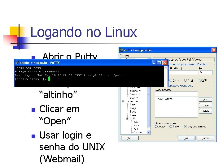 Logando no Linux n n Abrir o Putty Setar o host name para “altinho”
