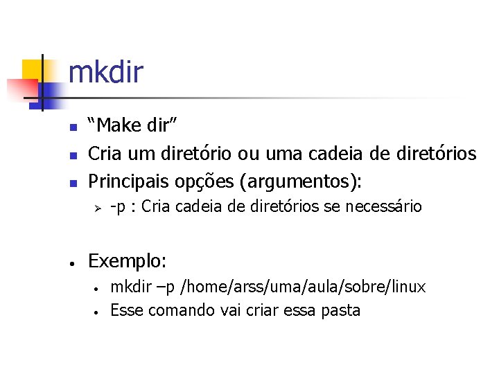 mkdir n n n “Make dir” Cria um diretório ou uma cadeia de diretórios