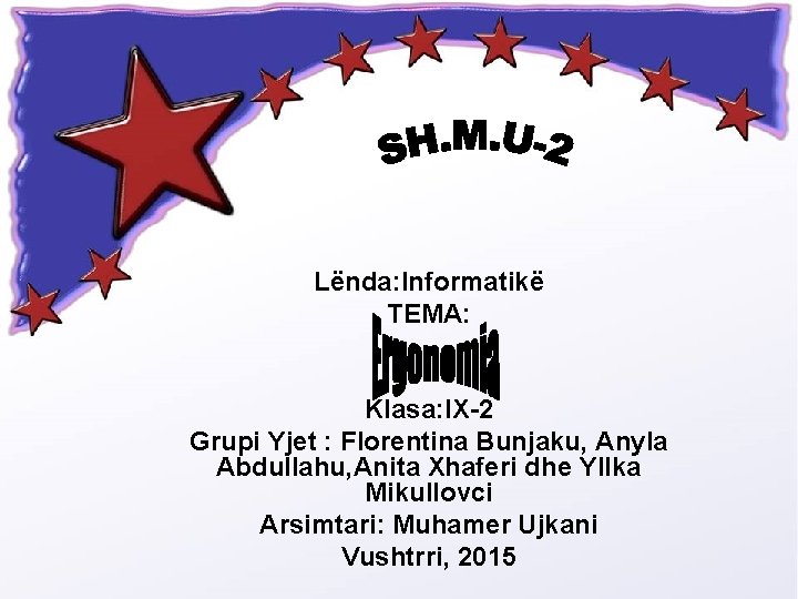 Lënda: Informatikë TEMA: Klasa: IX-2 Grupi Yjet : Florentina Bunjaku, Anyla Abdullahu, Anita Xhaferi